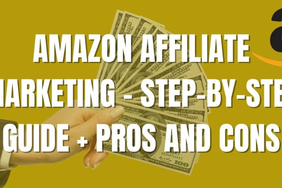 Amazon Affiliate Marketing – Step-by-step Guide + Pros and Cons