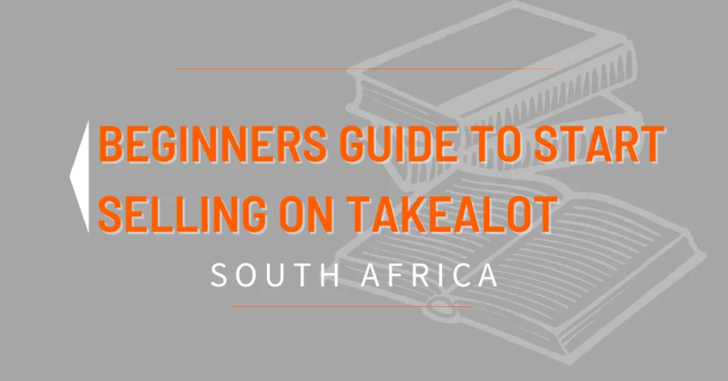 Beginners Guide To Start Selling On Takealot (South Africa)