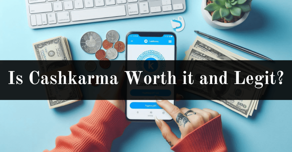 Is Cashkarma Worth it and Legit?