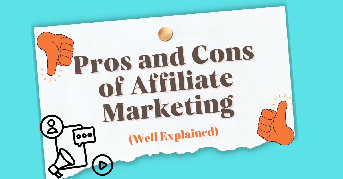 Pros And Cons Of Affiliate Marketing (Well Explained)